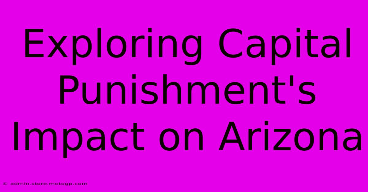 Exploring Capital Punishment's Impact On Arizona