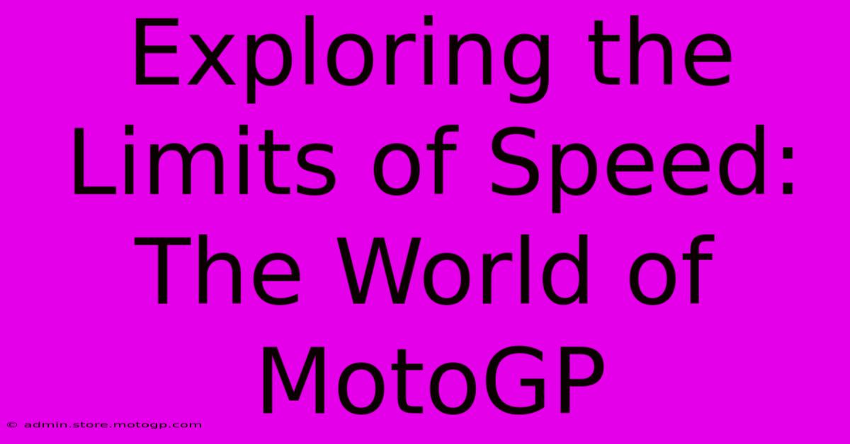 Exploring The Limits Of Speed: The World Of MotoGP