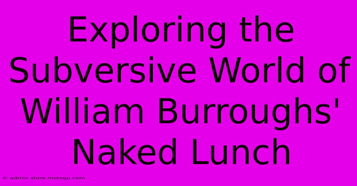 Exploring The Subversive World Of William Burroughs' Naked Lunch