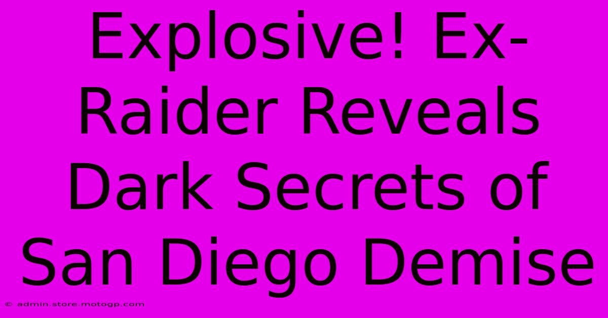 Explosive! Ex-Raider Reveals Dark Secrets Of San Diego Demise