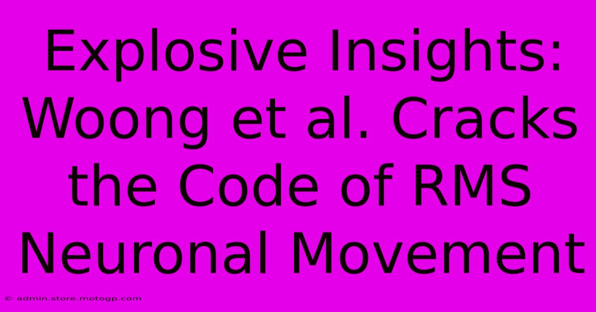 Explosive Insights: Woong Et Al. Cracks The Code Of RMS Neuronal Movement