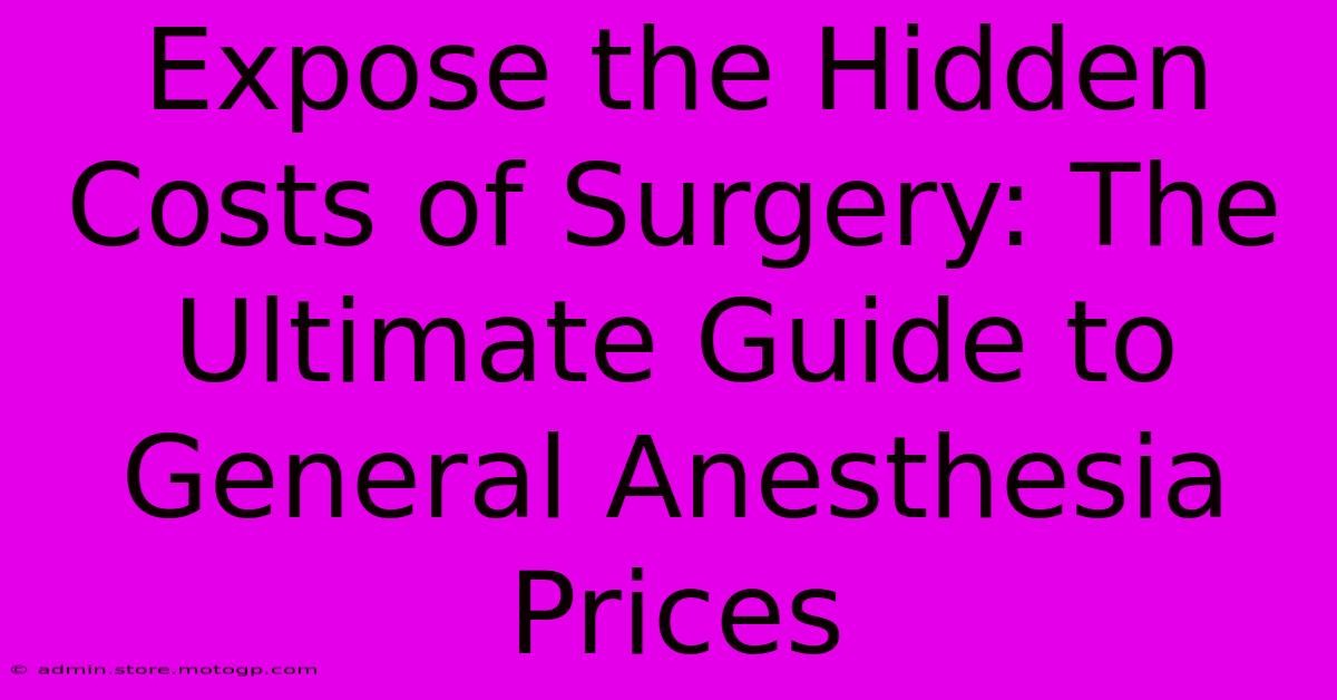 Expose The Hidden Costs Of Surgery: The Ultimate Guide To General Anesthesia Prices