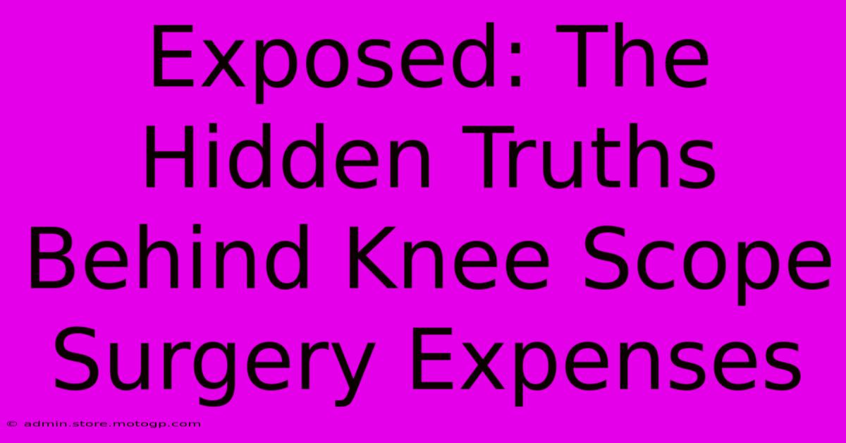 Exposed: The Hidden Truths Behind Knee Scope Surgery Expenses