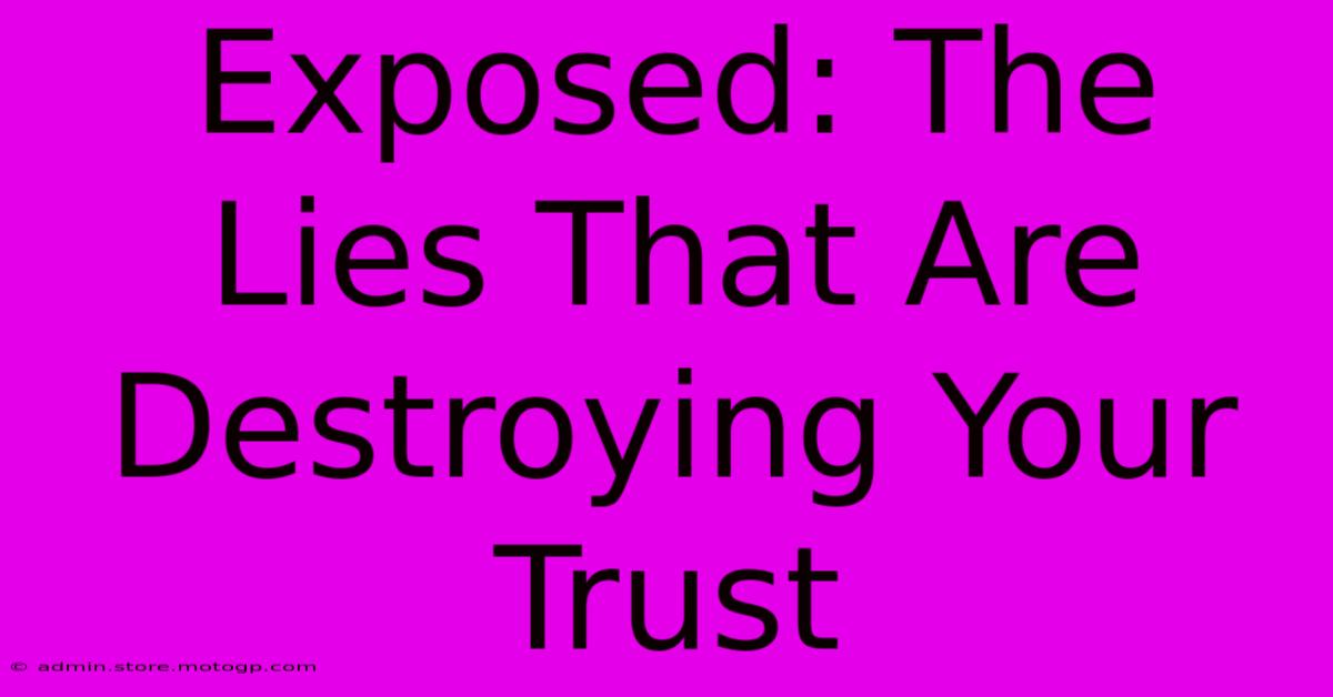 Exposed: The Lies That Are Destroying Your Trust