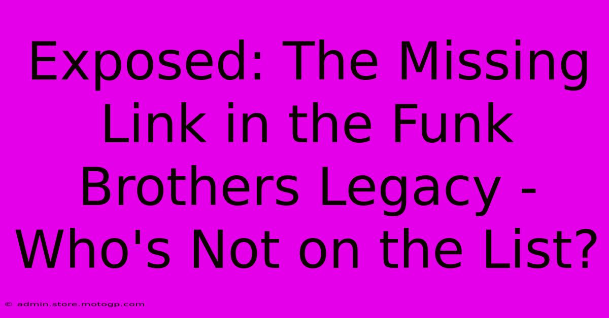 Exposed: The Missing Link In The Funk Brothers Legacy - Who's Not On The List?