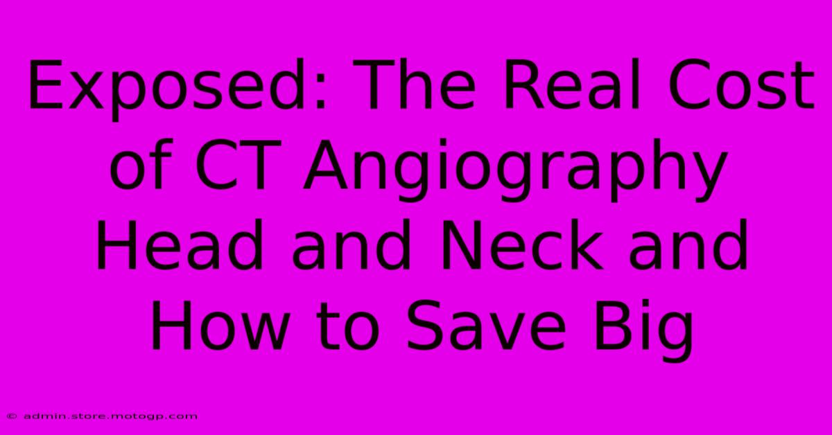 Exposed: The Real Cost Of CT Angiography Head And Neck And How To Save Big