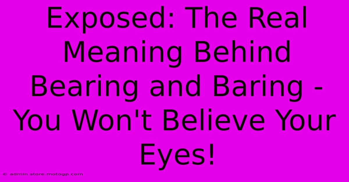 Exposed: The Real Meaning Behind Bearing And Baring - You Won't Believe Your Eyes!