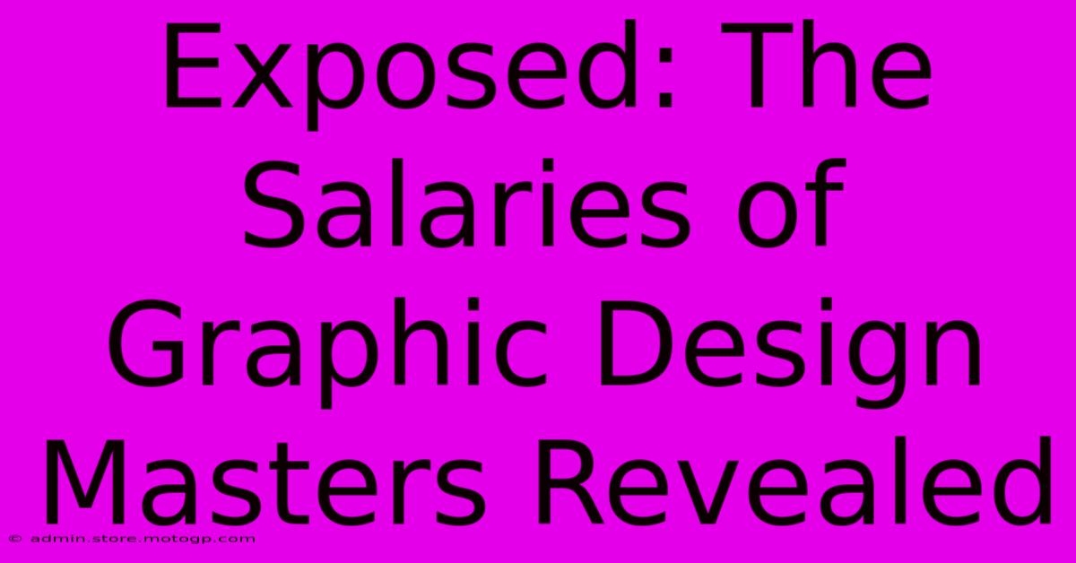 Exposed: The Salaries Of Graphic Design Masters Revealed