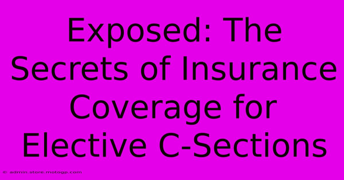 Exposed: The Secrets Of Insurance Coverage For Elective C-Sections