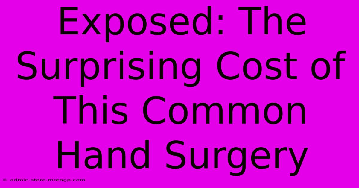 Exposed: The Surprising Cost Of This Common Hand Surgery