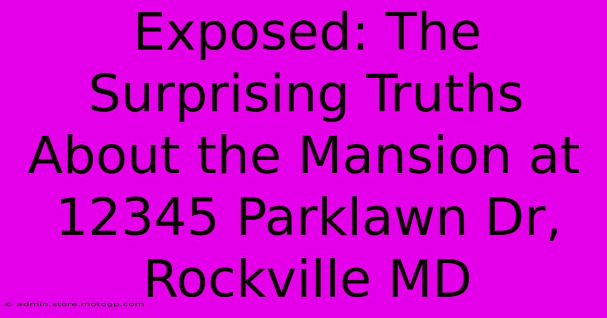 Exposed: The Surprising Truths About The Mansion At 12345 Parklawn Dr, Rockville MD