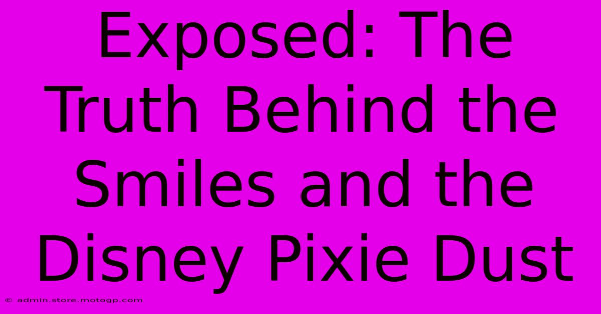 Exposed: The Truth Behind The Smiles And The Disney Pixie Dust