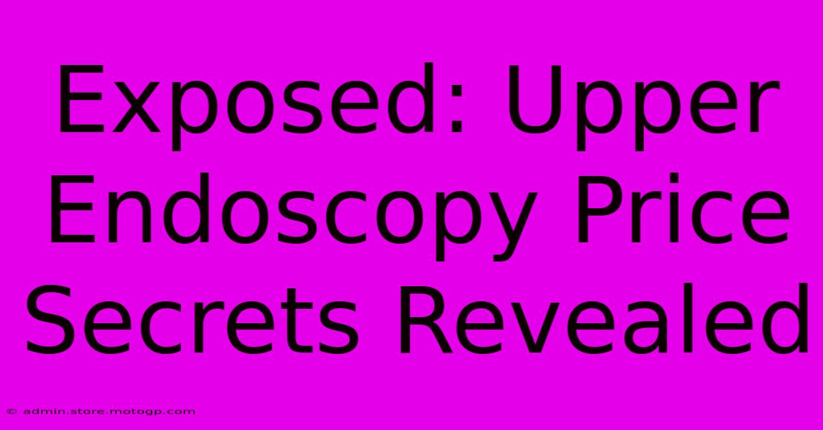 Exposed: Upper Endoscopy Price Secrets Revealed