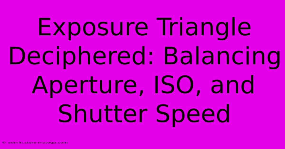 Exposure Triangle Deciphered: Balancing Aperture, ISO, And Shutter Speed