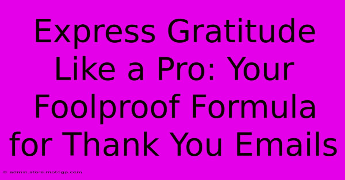 Express Gratitude Like A Pro: Your Foolproof Formula For Thank You Emails