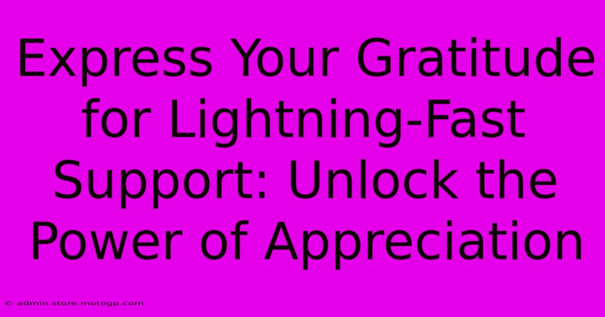 Express Your Gratitude For Lightning-Fast Support: Unlock The Power Of Appreciation