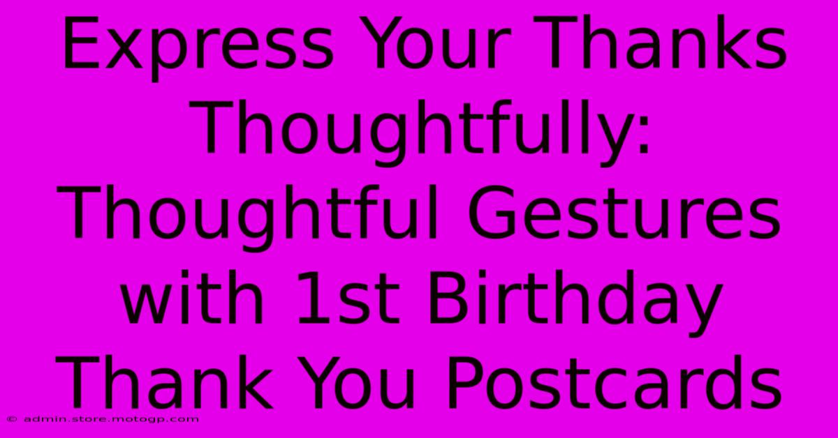 Express Your Thanks Thoughtfully: Thoughtful Gestures With 1st Birthday Thank You Postcards