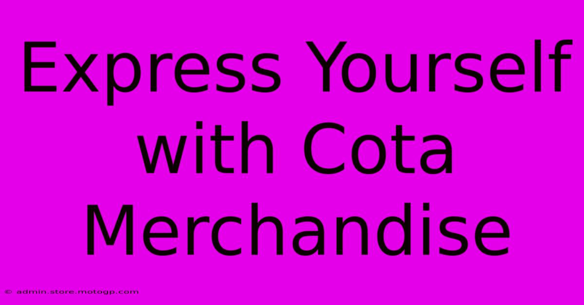 Express Yourself With Cota Merchandise