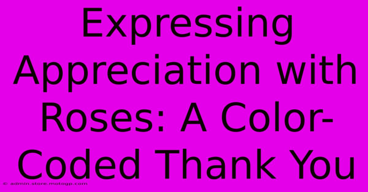 Expressing Appreciation With Roses: A Color-Coded Thank You