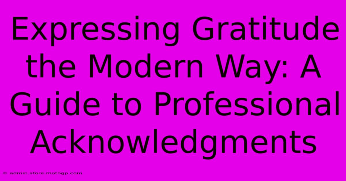 Expressing Gratitude The Modern Way: A Guide To Professional Acknowledgments