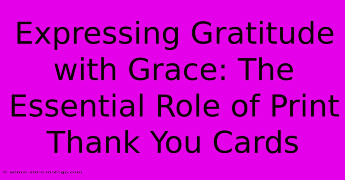 Expressing Gratitude With Grace: The Essential Role Of Print Thank You Cards