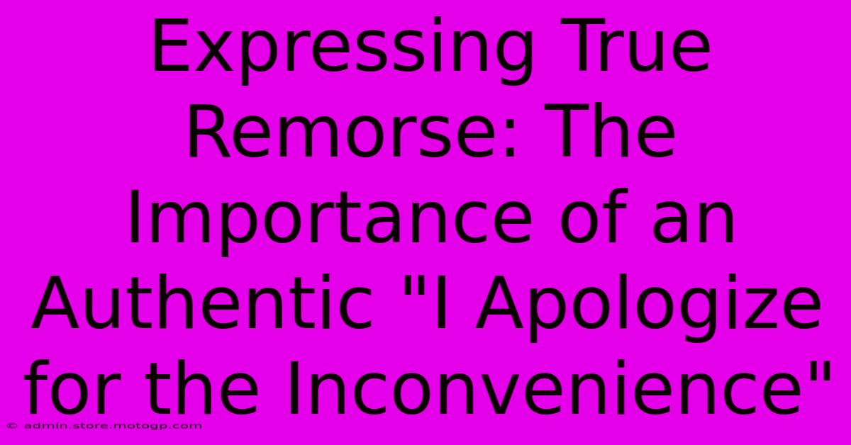 Expressing True Remorse: The Importance Of An Authentic 