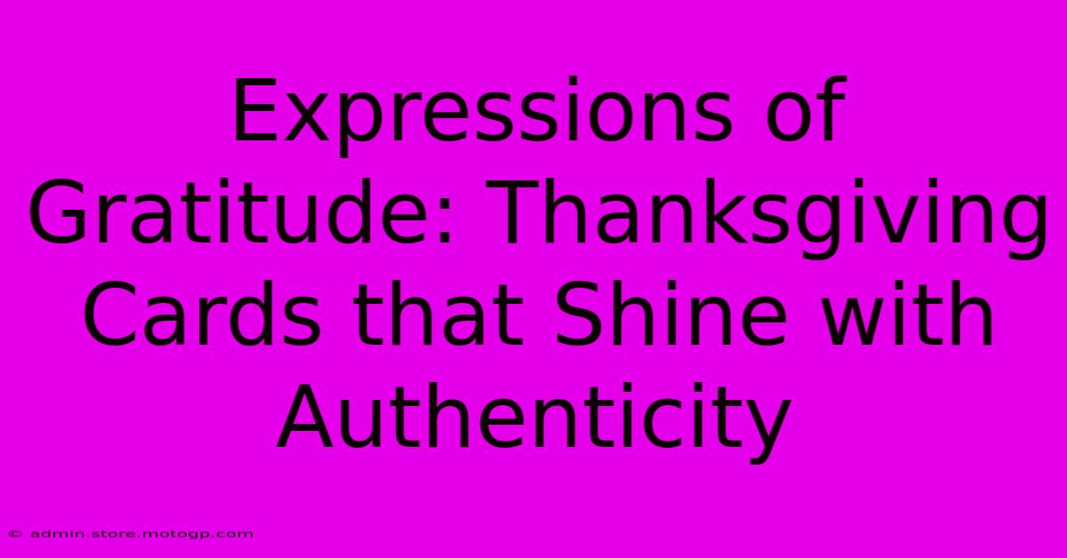 Expressions Of Gratitude: Thanksgiving Cards That Shine With Authenticity