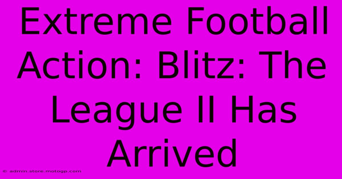 Extreme Football Action: Blitz: The League II Has Arrived