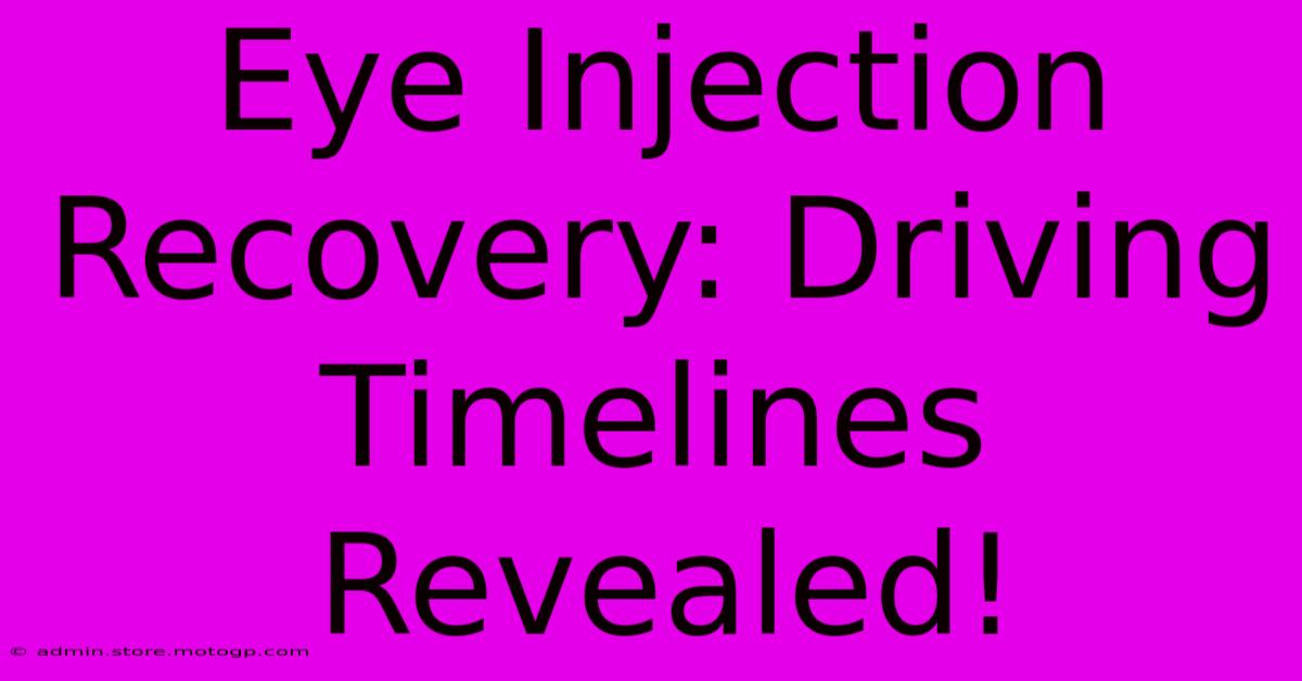 Eye Injection Recovery: Driving Timelines Revealed!