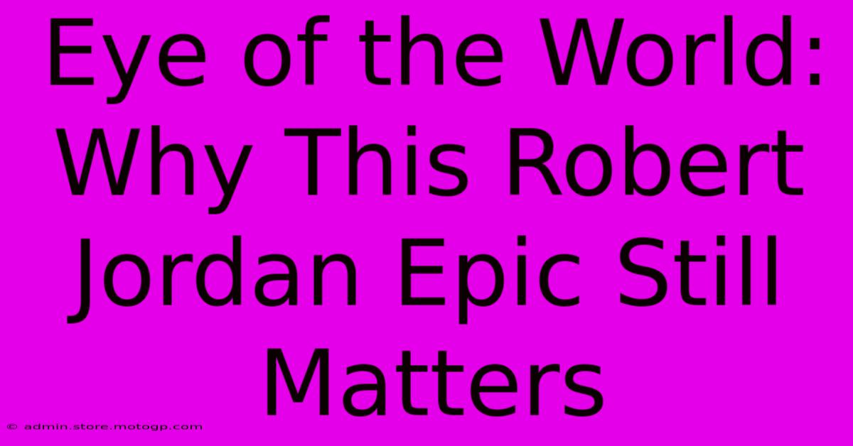 Eye Of The World: Why This Robert Jordan Epic Still Matters