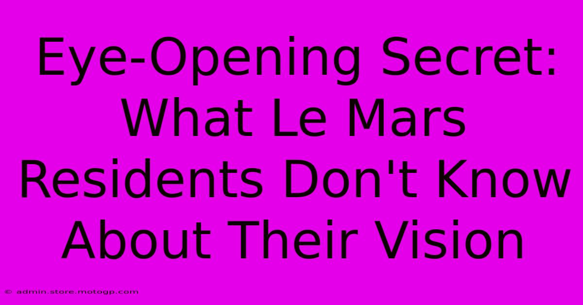 Eye-Opening Secret: What Le Mars Residents Don't Know About Their Vision