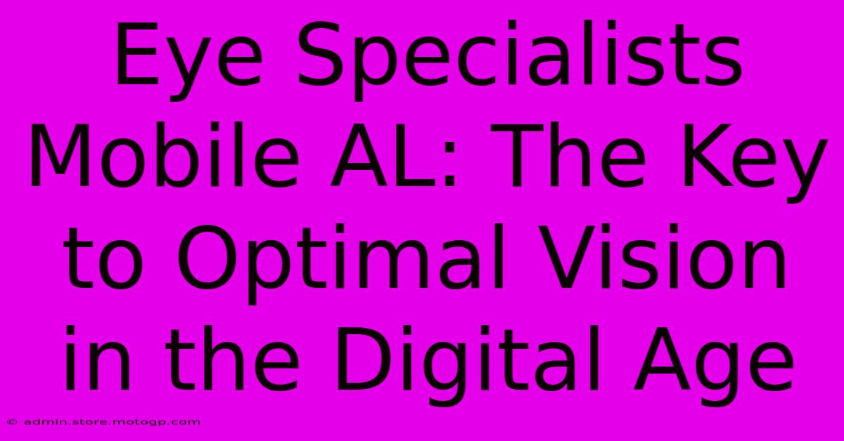 Eye Specialists Mobile AL: The Key To Optimal Vision In The Digital Age