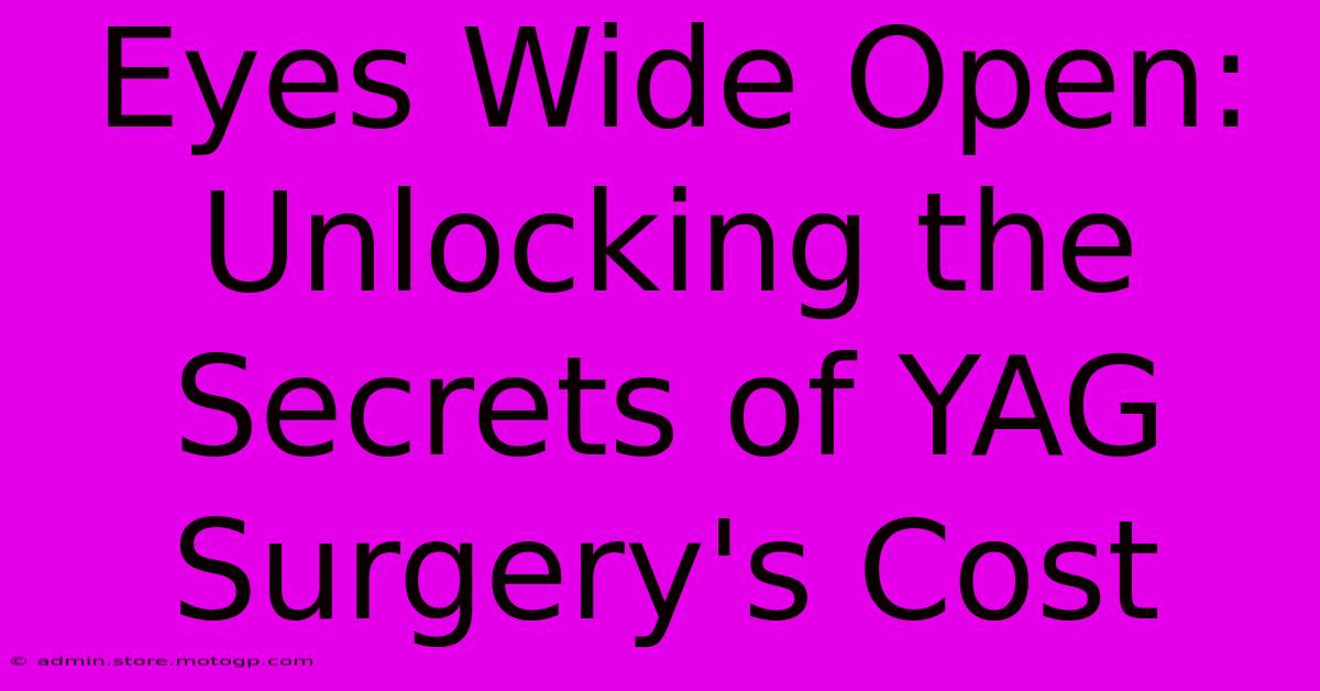 Eyes Wide Open: Unlocking The Secrets Of YAG Surgery's Cost