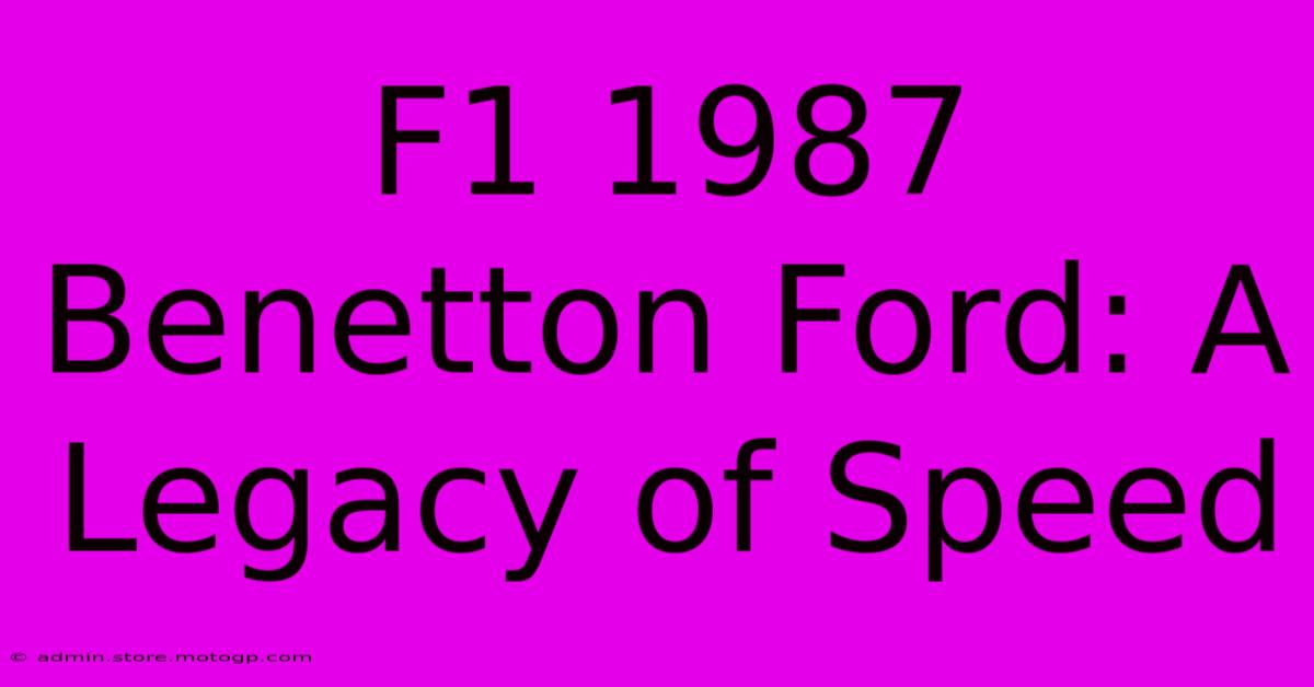 F1 1987 Benetton Ford: A Legacy Of Speed