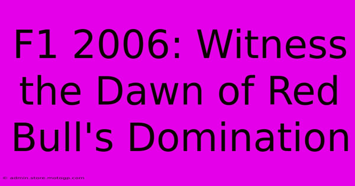 F1 2006: Witness The Dawn Of Red Bull's Domination