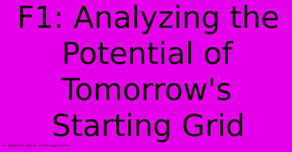 F1: Analyzing The Potential Of Tomorrow's Starting Grid