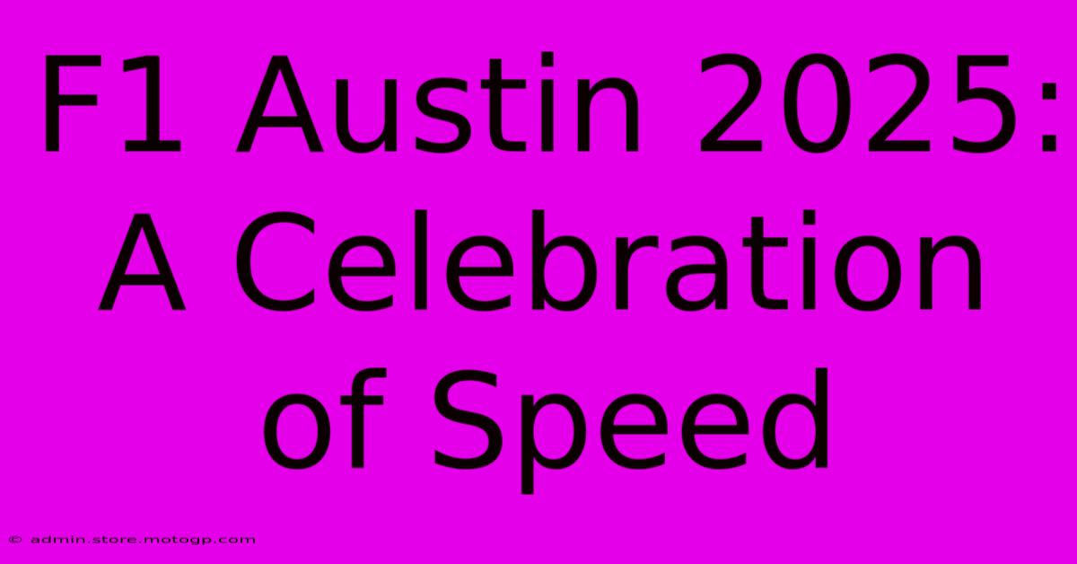 F1 Austin 2025: A Celebration Of Speed