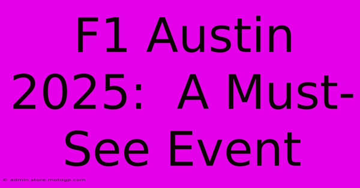 F1 Austin 2025:  A Must-See Event