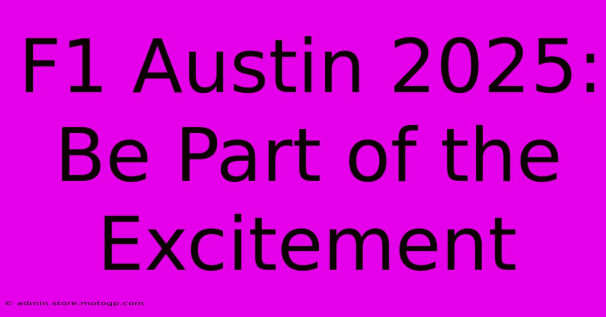 F1 Austin 2025: Be Part Of The Excitement