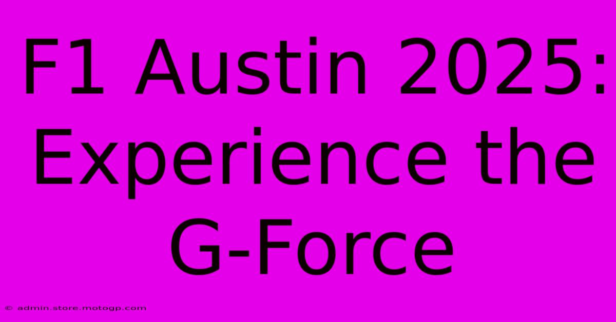 F1 Austin 2025:  Experience The G-Force