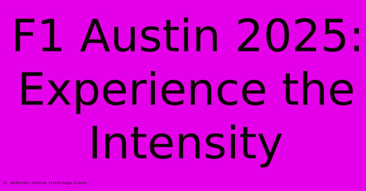 F1 Austin 2025: Experience The Intensity