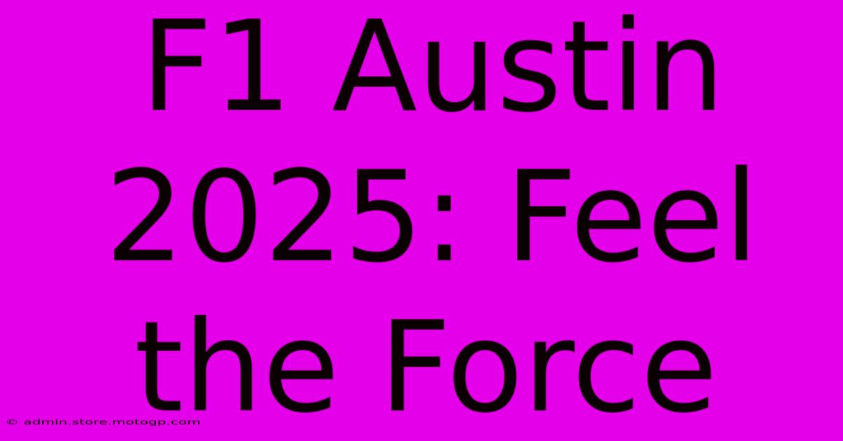 F1 Austin 2025: Feel The Force