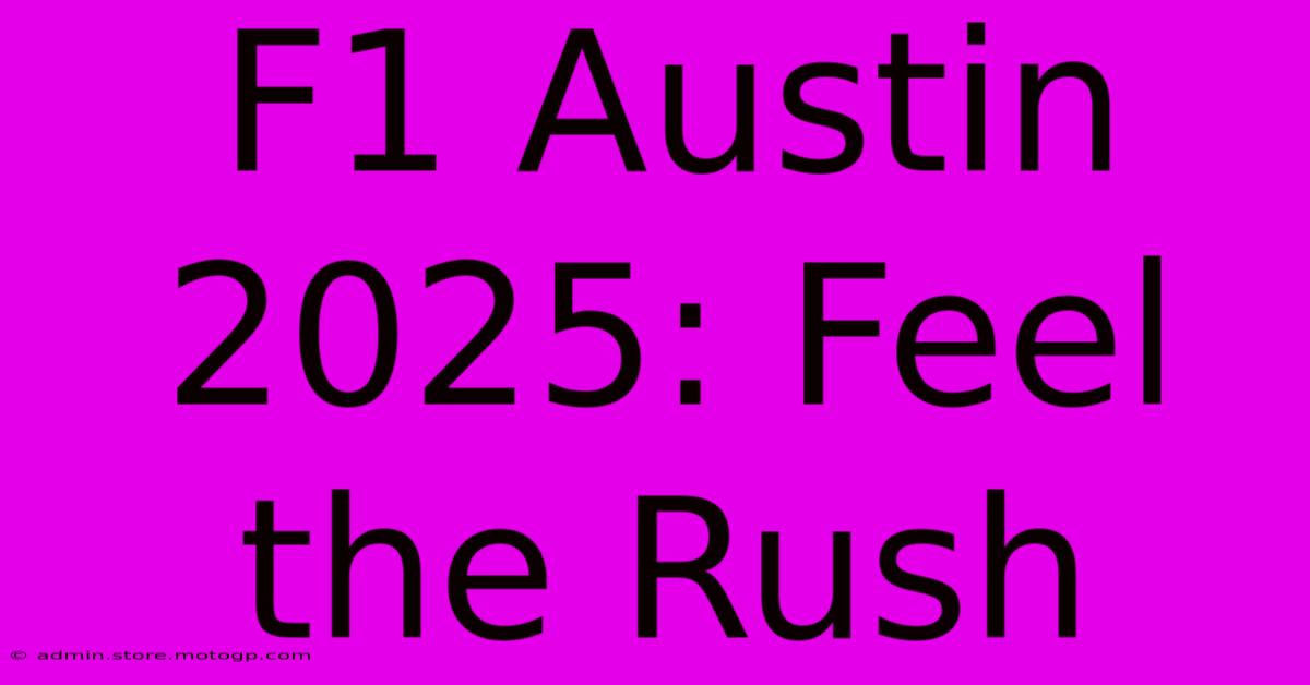 F1 Austin 2025: Feel The Rush