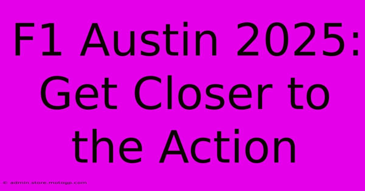 F1 Austin 2025: Get Closer To The Action