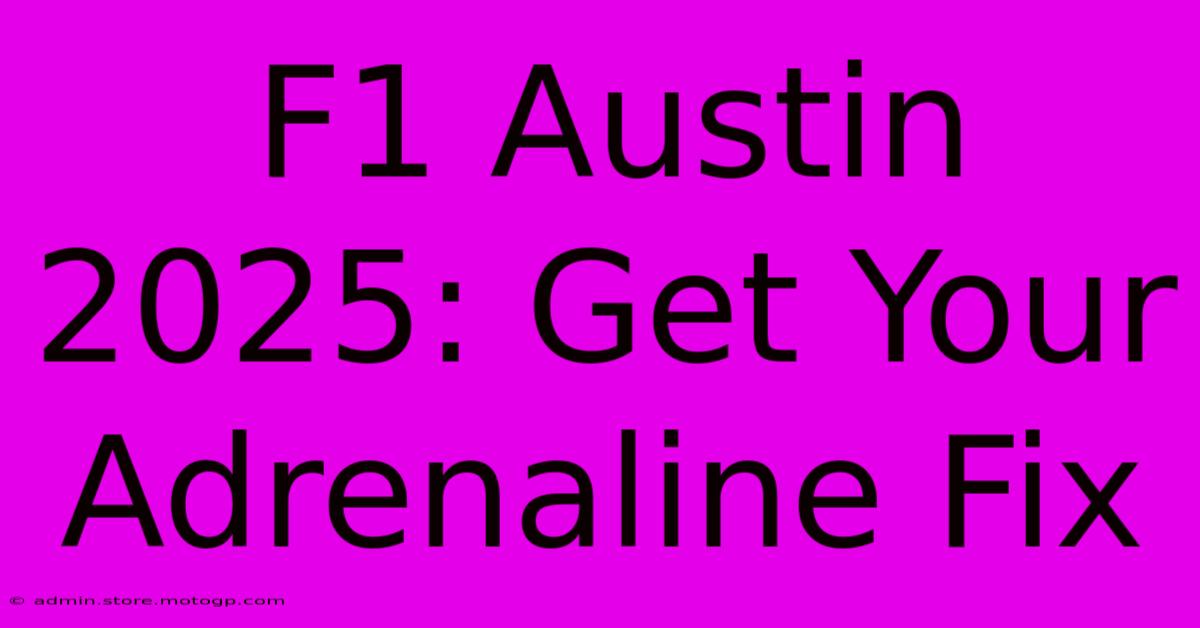 F1 Austin 2025: Get Your Adrenaline Fix