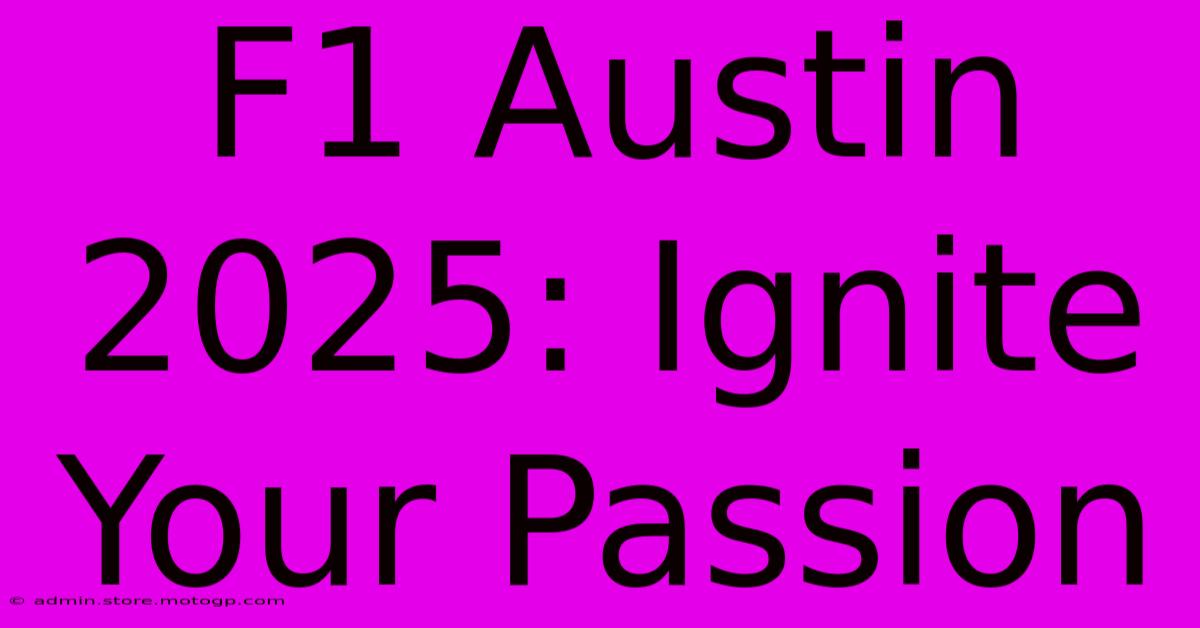 F1 Austin 2025: Ignite Your Passion