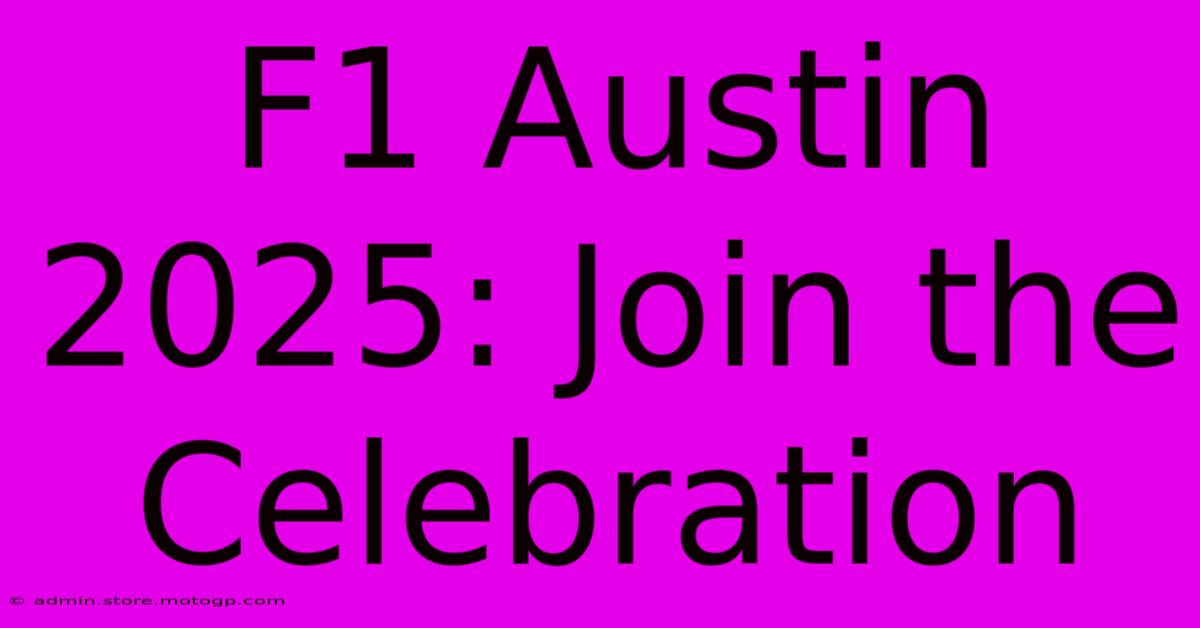 F1 Austin 2025: Join The Celebration