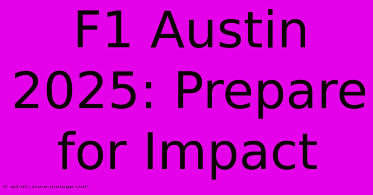 F1 Austin 2025: Prepare For Impact