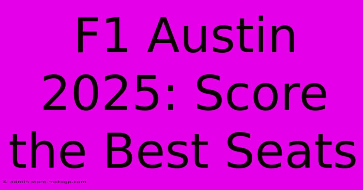 F1 Austin 2025: Score The Best Seats