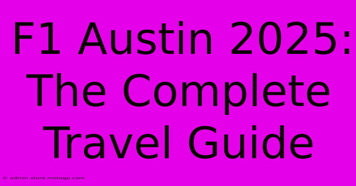 F1 Austin 2025: The Complete Travel Guide